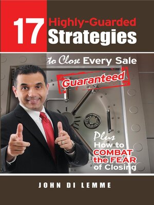 cover image of *17* Highly-Guarded Strategies to Close Every Sale Guaranteed Plus How to Combat the Fear of Closing